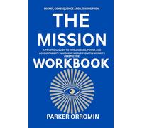 SECRET, CONSEQUENCE AND LESSONS FROM THE MISSION WORKBOOK: A PRACTICAL GUIDE TO INTELLIGENCE, POWER AND ACCOUNTABILITY IN MODERN WORLD FROM TIM WEINER'S PERSPECTIVE