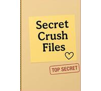 SECRET CRUSH FILES: A NOTEBOOK Designed to Make other People Wonder What’s Inside, Guaranteed to Spark Curiosity (and Laughs) .