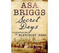 Secret Days: Codebreaking in Bletchley Park: A Memoir of Hut Six and the Enigma Machine