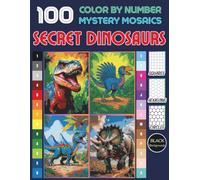 Secret Dinosaurs Pixel Art Mystery Mosaic Color by Number: 100 Design Coloring Book for Kids, Teens and Adults | Hidden Dinosaur Pixel Art for ... Fun (Dinosaurs Mystery Mosaic Mystery Mosaic)