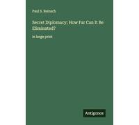 Secret Diplomacy; How Far Can It Be Eliminated?: in large print