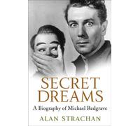 Secret Dreams: A Biography of Michael Redgrave