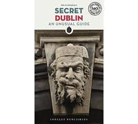 Secret Dublin - An Unusual Travel Guide