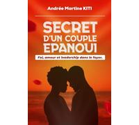 SECRET D'UN COUPLE EPNOUI: Foi, amour et leadership dans le foyer