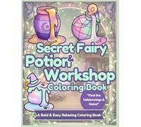 Secret Fairy & Potion Workshop Coloring Book: Bold and Easy Coloring Book for Adults: Relaxing and Simple Magical Designs for Stress Relief, Cozy Potion Crafting, and Hidden Fairy Treasure Hunt