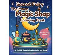 Secret Fairy & The Moon Magic Shop Coloring Book: Bold and Easy Coloring Book: Relaxing Moon Magic, Cozy Designs, and Hidden Fairy Treasure Hunt