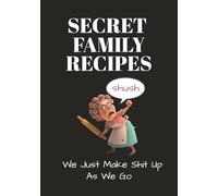 Secret Family Recipes: Blank Recipe Book | Fill In Your Favorite Recipes In This Empty Cookbook |