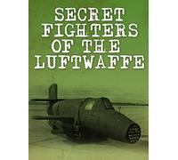 Secret Fighters of the Luftwaffe