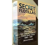 Secret Flotillas: Clandestine Sea Lines to France and French North Africa, 1940-44 (2 Volume Set : Clandestine Sea Lines to France - Clandestine Naval Operations 1940-44)