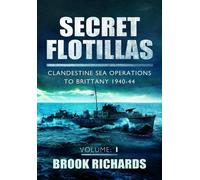 Secret Flotillas Vol 1: Clandestine Sea Operations to Brittany 1940-44