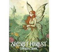 Secret Forest Coloring Book: Mystical Adventures with Fantasy Animals, Fairyland, Fairies in Coloring Pages Whimsical Illustration Gift Idea For Adults Stress Relief and Relaxation