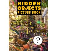 Secret Forest Hidden Objects Picture Book: Figure Things Out With 25+ Fantastic Pictures To Find The Missing Objects Inside | Coloring Pages Relaxation And Anxiety Relief Gifts For All Ages