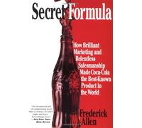 Secret Formula: How Brilliant Marketing and Relentless Salesmanship Made Coca-Cola the Best-Known Product in the World