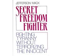 Secret Freedom Fighter: Fighting Tyranny Without Terrorizing the Innocent