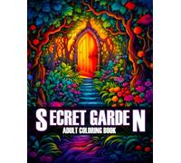 Secret Garden Coloring Book for Adults: Unlocking the Secret Garden: An Adult Coloring Adventure (Stress Relief Adult Coloring Book Relaxation)