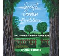 Secret Garden Meditations: The Journey to Find A Better You