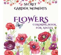 Secret Garden Moments : Flowers Coloring Book For Adults: A Bold and Easy Adult Coloring Book for Stress Relief | Large Print Floral and Nature ... Calm, and Relaxation | Paper back | July 2025