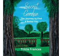 Secret Garden: The Journey to Find A Better You