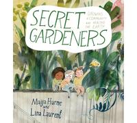 Secret Gardeners : Growing a Community and Healing the Earth