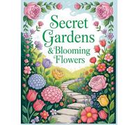 Secret Gardens & Blooming Flowers Coloring Book: Relaxing Zen Gardens, Blooming Flowers, and Hidden Garden Paths for Stress Relief and Mindful Coloring (Bloom & Wander Coloring Journey)