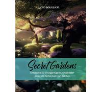 Secret Gardens - Malbuch für Erwachsene: Entdecke 50 einzigartige Ausmalbilder über fantasievolle Gärten aus aller Welt (Malbücher für Erwachsene - LUCID SØULS CO.)