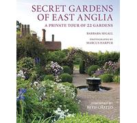 Secret Gardens of East Anglia (2): A Private Tour of 22 Gardens