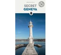 Secret Geneva Guide : A guide to 110 unusual and unfamiliar places