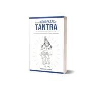 Secret Goddesses of Tantra - An Esoteric Understanding of Tantra and Philosophical Interpretation of Dasha Mahavidya
