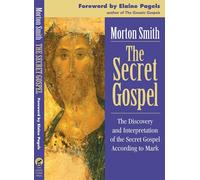 Secret Gospel: Discovery and Interpretation of the Secret Gospel According to Mark