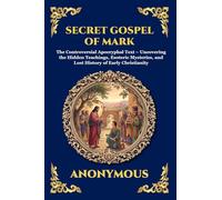 Secret Gospel of Mark: The Controversial Apocryphal Text - Uncovering the Hidden Teachings, Esoteric Mysteries, and Lost History of Early Christianity ... Print Deluxe Edition For Easy Reading) (198)