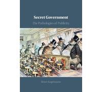 Secret Government: The Pathologies of Publicity