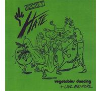 Secret Hate - Vegetables Dancing Live & More