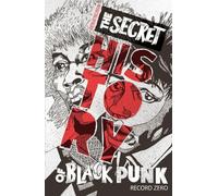 Secret History of Black Punk: Record Zero (New Edition), The: Record Zero: Paperback Edition