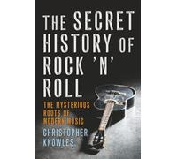Secret History of Rock 'n' Roll: The Mysterious Roots of Modern Music