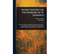 Secret History; or, the Horrors of St. Domingo