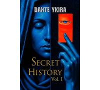 Secret History Vol. I: Understanding the Beliefs That Create Reality and Sustain the Power of Secret Societies