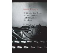 Secret History: Writing the Rise of Britain's Intelligence Services