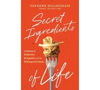 Secret Ingredients of Life: A Memoir of Identity, Appetite, and the Hunger for Home