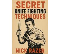 Secret Knife Fighting Techniques