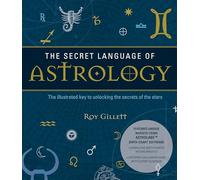 Secret Language of Astrology: The Illustrated Key to Unlocking the Secrets of Your Star Sign - Create Your Own Birth Chart and Discover What It Means: 1