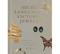 Secret Language of Victorian Jewelry: The History and Lore of Gems, Charms, and Talismans