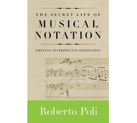 The Secret Life of Musical Notation: Defying Interpretive Traditions (Amadeus)