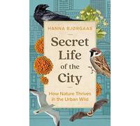 Secret Life of the City: How Nature Thrives in the Urban Wild