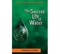 Secret Life of Water (Volume 6) (Masaru Emoto Legacy Library)