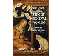 Secret Lives of Single Medieval Women - NEW Rosalie Gilbert 2025