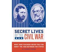 Secret Lives of the Civil War: What Your Teachers Never Told You about the War Between the States: 3