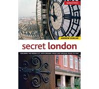 Secret London: Exploring the Hidden City, with Original Walks and Unusual Places to Visit