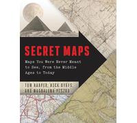 Secret Maps: Maps You Were Never Meant to See, from the Middle Ages to Today