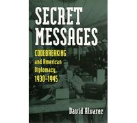 Secret Messages: Codebreaking and American Diplomacy, 1930-1945 (Modern War Studies)