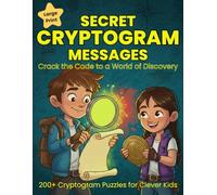 Secret Messages: Crack the Code to a World of Discovery: Fun & Educational Cryptogram Puzzle Book for Kids | Over 200 Ultimate Codebreaker Brain Game ... Geniuses to Boost Logic & Critical Thinking